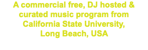 A commercial free, DJ hosted & curated music program from California State University, Long Beach, USA